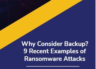 Why Consider Backup? 9 Recent Ransomware Attacks